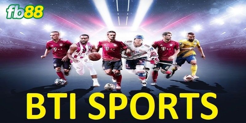 Giới thiệu khái quát sảnh BTI Sports