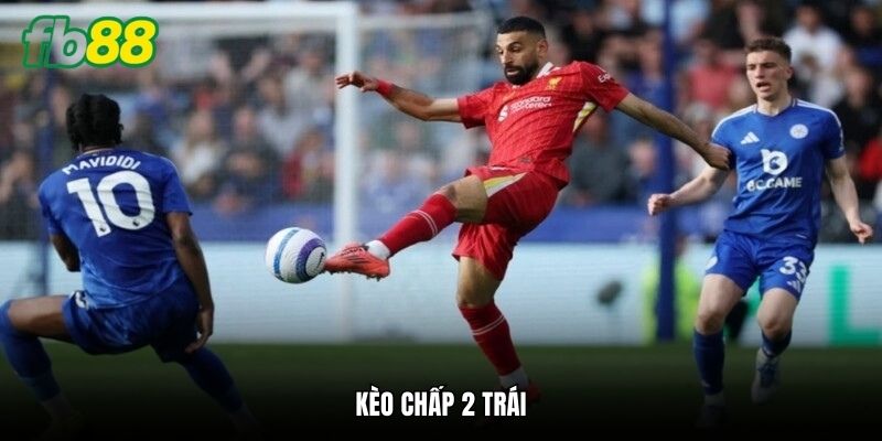 kèo chấp 2 trái