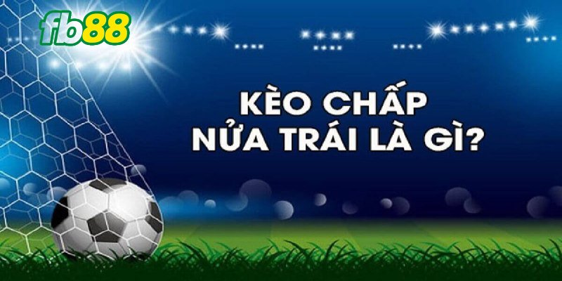 kèo chấp nữa trái