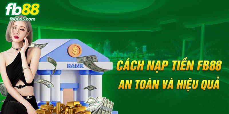Điều kiện nạp tiền FB88