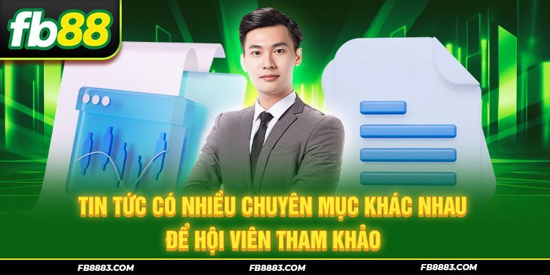 Tin tức có nhiều chuyên mục khác nhau để hội viên tham khảo