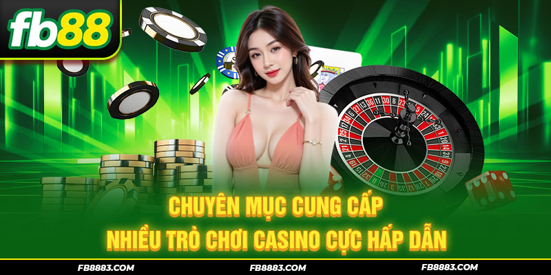 Chuyên mục cung cấp nhiều trò chơi Casino cực hấp dẫn