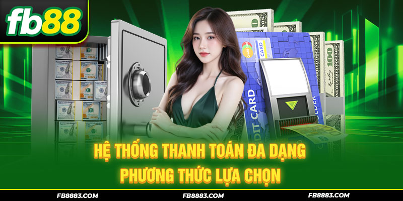 Hệ thống thanh toán đa dạng phương thức lựa chọn